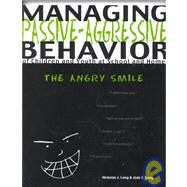 Managing Passive-Aggressive Behavior of Children and Youth at School and Home : The Angry Smile by Long, Nicholas James, 9780890798737