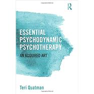 Essential Psychodynamic Psychotherapy: An Acquired Art by Quatman; Teri, 9781138808737