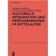 Kulturelle Integration Und Personennamen Im Mittelalter by Haubrichs, Wolfgang; Jochum-Godgluck, Christa; Schorr, Andreas, 9783110268737