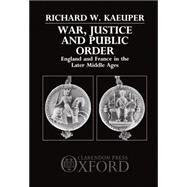 War, Justice, and Public Order England and France in the Later Middle Ages by Kaeuper, Richard W., 9780198228738