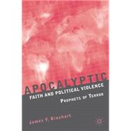 Apocalyptic Faith and Political Violence Prophets of Terror by Rinehart, James F., 9780230108738