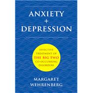 Anxiety + Depression Effective Treatment of the Big Two Co-Occurring Disorders by Wehrenberg, Margaret, 9780393708738