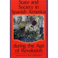 State and Society in Spanish America During the Age of Revolution by Uribe-Uran, Victor M., 9780842028738