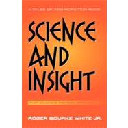 Science and Insight : For Science Fiction Writing by White, Roger Bourke, Jr., 9781468568738