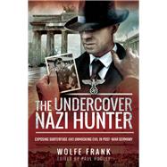The Undercover Nazi Hunter by Frank, Wolfe; Hooley, Paul, 9781526738738