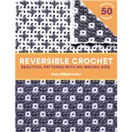 Reversible Crochet Beautiful Patterns with No Wrong Side�50 Interlocking Patterns by Nikipirowicz, Anna, 9781577158738
