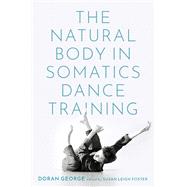 The Natural Body in Somatics Dance Training by George, Doran; Foster, Susan Leigh, 9780197538739