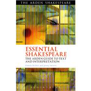 Essential Shakespeare The Arden Guide to Text and Interpretation by Stevens, Jenny; Bickley, Pamela, 9781408158739