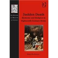 Sudden Death: Medicine and Religion in Eighteenth-Century Rome by Donato,Maria Pia, 9781472418739
