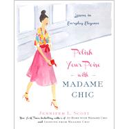 Polish Your Poise with Madame Chic Lessons in Everyday Elegance by Scott, Jennifer L., 9781501118739