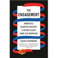 The Engagement America's Quarter-Century Struggle Over Same-Sex Marriage by Issenberg, Sasha, 9781524748739