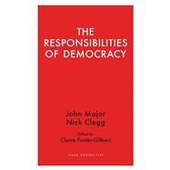 The Responsibilities of Democracy by Clegg, Nick; Major, John; Foster-gilbert, Claire, 9781912208739
