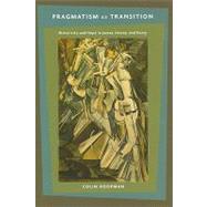 Pragmatism As Transition by Koopman, Colin, 9780231148740