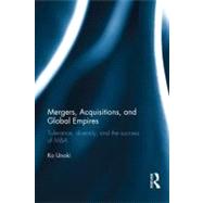Mergers, Acquisitions and Global Empires: Tolerance, Diversity and the Success of M&A by Unoki; Ko, 9780415528740