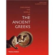 Exploring the World of the Ancient Greeks by Camp, John; Fisher, Elizabeth, 9780500288740