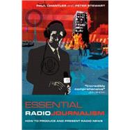 Essential Radio Journalism How to produce and present radio news by Chantler, Paul; Stewart, Peter, 9780713688740
