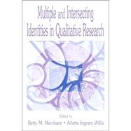 Multiple and Intersecting Identities in Qualitative Research by Merchant; Betty, 9780805828740