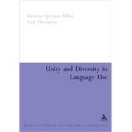 Unity and Diversity in Language Use by Miller, Kristyan Spelman; Thompson, Paul, 9780826478740