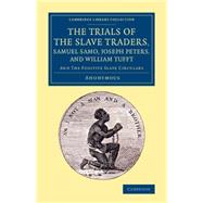 The Trials of the Slave Traders, Samuel Samo, Joseph Peters, and William Tufft by George Tuke, Henry; Anonymous, 9781108078740