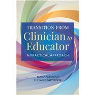 Transition from Clinician to Educator A Practical Approach by Fressola, Maria C.; Patterson, G. Elaine, 9781284068740