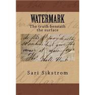 Watermark the Truth Beneath the Surface by Sikstrom, Sari, 9781497398740