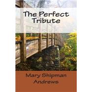 The Perfect Tribute by Andrews, Mary Raymond Shipman, 9781502478740