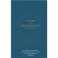 The Numerology Handbook Uncover your Destiny and Manifest Your Future with the Power of Numbers by Gabrielle, Tania, 9781592338740