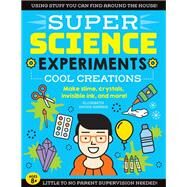 SUPER Science Experiments: Cool Creations Make slime, crystals, invisible ink, and more! by Harris, Elizabeth Snoke, 9781633228740