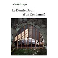 Victor Hugo Le Dernier Jour d'un Condamn: oeuvre pour le BAC ou bien pour une lecture personnelle. (French Edition) by Victor Hugo, 9798555238740