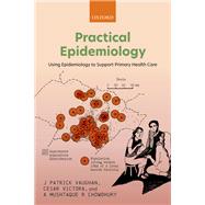 Practical Epidemiology Using Epidemiology to Support Primary Health Care by Vaughan, J Patrick; Victora, Cesar; Chowdhury, A Mushtaque R, 9780192848741