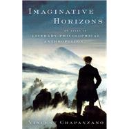 Imaginative Horizons: An Essay in Literary-Philosophical Anthropology by Crapanzano, Vincent, 9780226118741