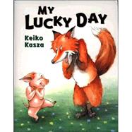 My Lucky Day by Kasza, Keiko (Author); Kasza, Keiko (Illustrator), 9780399238741