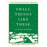 Small Things Like These by Claire Keegan, 9780802158741