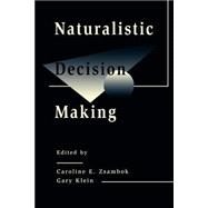 Naturalistic Decision Making by Zsambok, Caroline E.; Klein, Gary A.; Naturalistic Decision Making Conference 1994 (Dayton, Ohio), 9780805818741