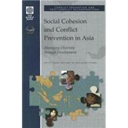 Social Cohesion and Conflict Prevention in Asia : Managing Diversity Through Development by Colletta, Nat J.; Lim, Tech Ghee; Kelles-Viitanen, Anita, 9780821348741