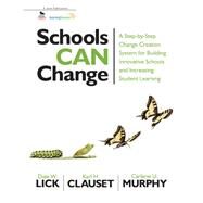 Schools Can Change : A Step-By-Step Change Creation System for Building Innovative Schools and Increasing Student Learning by Dale W. Lick, 9781412998741