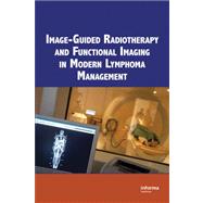 Image-Guided Radiation Therapy in Lymphoma Management: The Increasing Role of Functional Imaging by Macklis; Roger M., 9781420058741