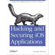Hacking and Securing iOS Applications by Zdziarski, Jonathan, 9781449318741