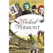 Wicked Vermont by Lewis, Thea, 9781467138741