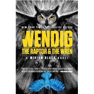 The Raptor & the Wren by Wendig, Chuck, 9781481448741