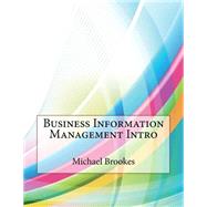 Business Information Management Intro by Brookes, Michael F.; London College of Information Technology, 9781508578741