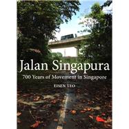 Jalan Singapura 700 Years of Movement in Singapore by Teo, Eisen, 9789814828741