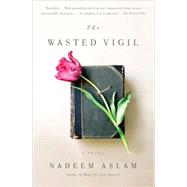The Wasted Vigil by Aslam, Nadeem, 9780307388742