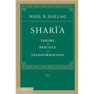 Sharī'a: Theory, Practice, Transformations by Wael B.  Hallaq, 9780521678742