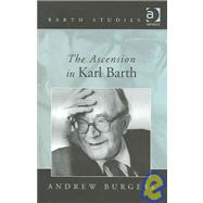 The Ascension in Karl Barth by Burgess,Andrew, 9780754638742