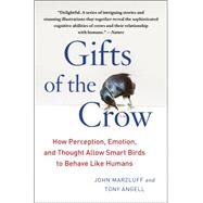 Gifts of the Crow How Perception, Emotion, and Thought Allow Smart Birds to Behave Like Humans by Marzluff, John; Angell, Tony, 9781439198742