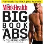 The Men's Health Big Book: Getting Abs Get a Flat, Ripped Stomach and Your Strongest Body Ever--in Four Weeks by Bornstein, Adam; Editors of Men's Health Magazi, 9781609618742