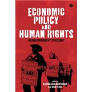 Economic Policy and Human Rights Holding Governments to Account by Balakrishnan, Radhika; Elson, Diane, 9781848138742