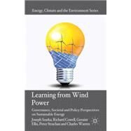 Learning from Wind Power Governance, Societal and Policy Perspectives on Sustainable Energy by Szarka, Joseph; Cowell, Richard; Ellis, Geraint; Strachan, Peter A.; Warren, Charles, 9780230298743