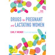 Drugs for Pregnant and Lactating Women by Weiner, Carl P., M.D.; Mason, Clifford, Ph.D., 9780323428743